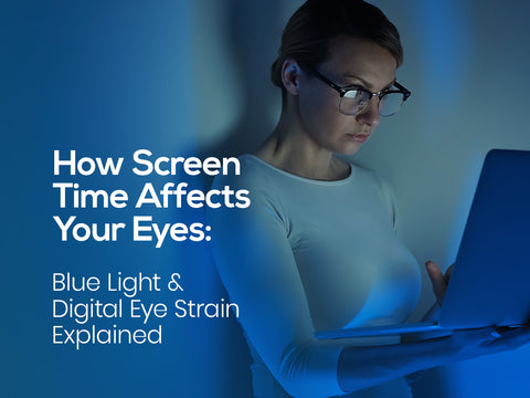 How Screen Time Affects Your Eyes: Blue Light and Digital Eye Strain Explained